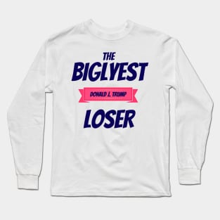 Donald Trump the Biglyest Loser Long Sleeve T-Shirt